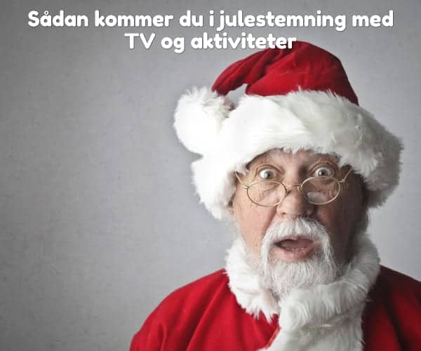 Sådan kommer du i julestemning med TV og aktiviteter